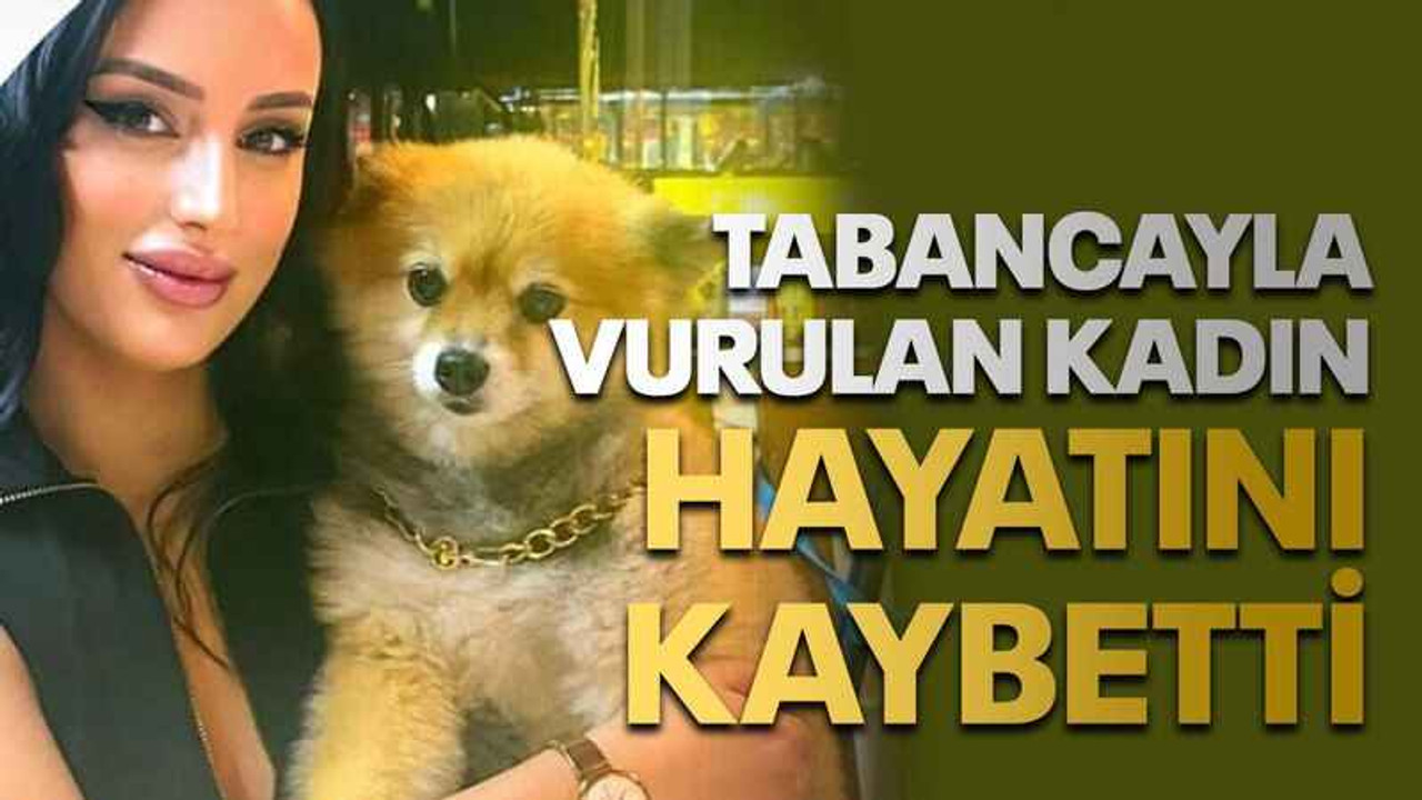 Tabancayla vurulan kadın hayatını kaybetti